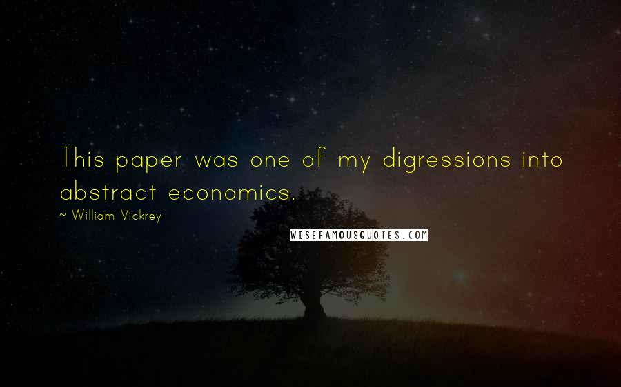 William Vickrey Quotes: This paper was one of my digressions into abstract economics.