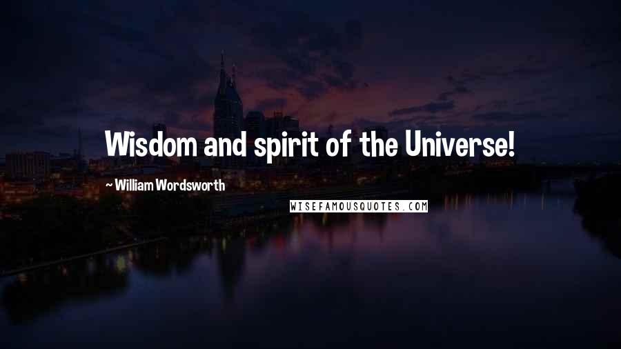 William Wordsworth Quotes: Wisdom and spirit of the Universe!