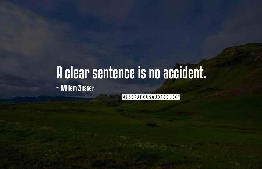 William Zinsser Quotes: A clear sentence is no accident.