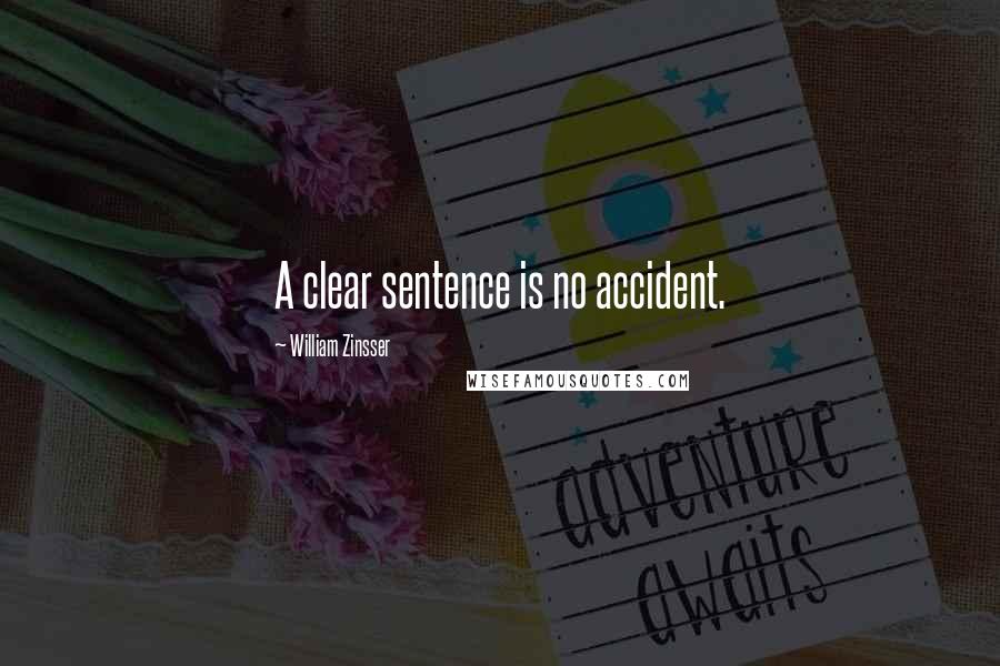 William Zinsser Quotes: A clear sentence is no accident.