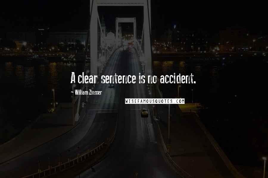 William Zinsser Quotes: A clear sentence is no accident.