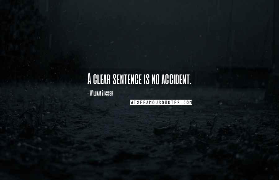 William Zinsser Quotes: A clear sentence is no accident.