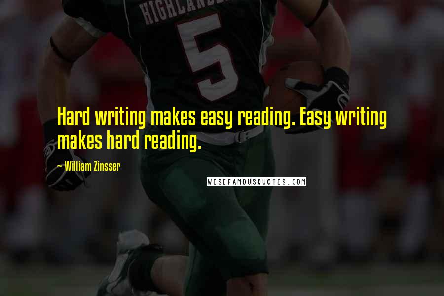 William Zinsser Quotes: Hard writing makes easy reading. Easy writing makes hard reading.
