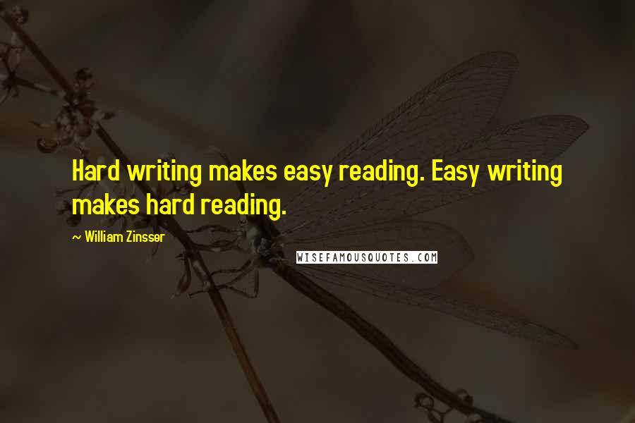 William Zinsser Quotes: Hard writing makes easy reading. Easy writing makes hard reading.