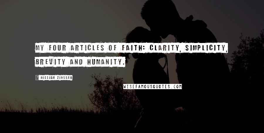 William Zinsser Quotes: My four articles of faith: clarity, simplicity, brevity and humanity.