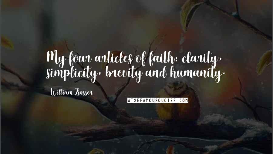 William Zinsser Quotes: My four articles of faith: clarity, simplicity, brevity and humanity.