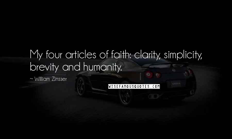 William Zinsser Quotes: My four articles of faith: clarity, simplicity, brevity and humanity.