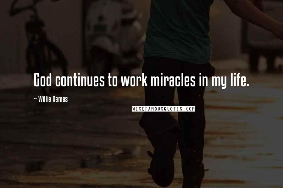 Willie Aames Quotes: God continues to work miracles in my life.