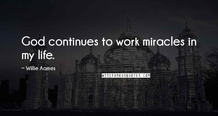 Willie Aames Quotes: God continues to work miracles in my life.