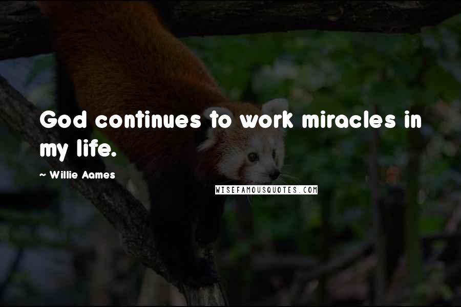 Willie Aames Quotes: God continues to work miracles in my life.