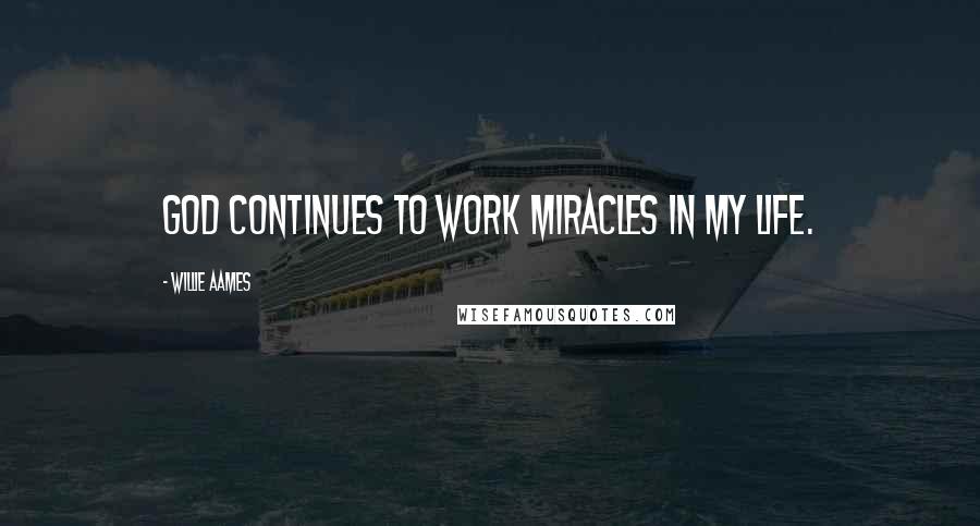 Willie Aames Quotes: God continues to work miracles in my life.