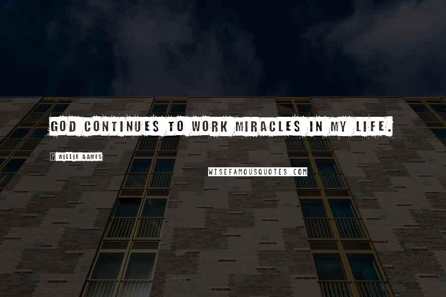 Willie Aames Quotes: God continues to work miracles in my life.