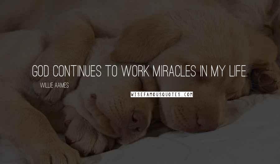 Willie Aames Quotes: God continues to work miracles in my life.