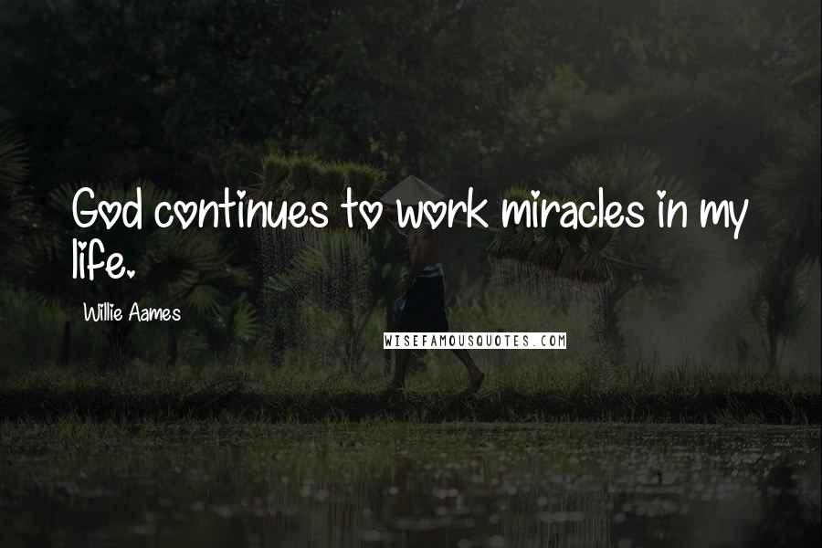 Willie Aames Quotes: God continues to work miracles in my life.