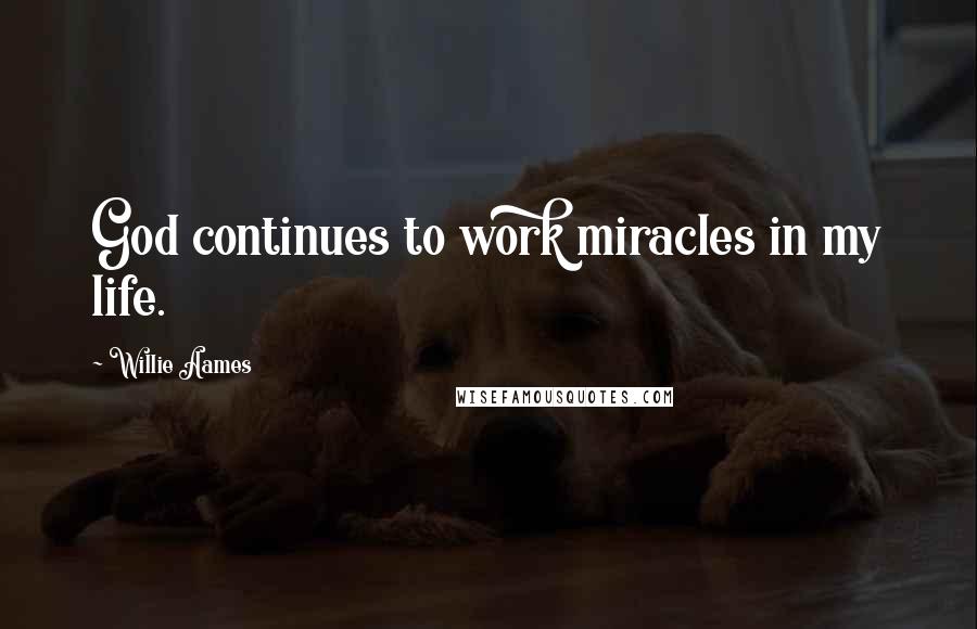 Willie Aames Quotes: God continues to work miracles in my life.