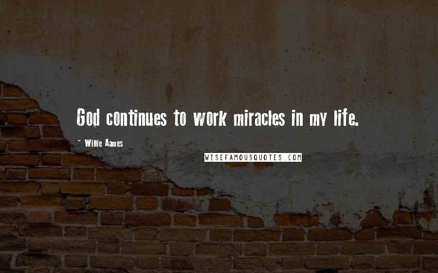 Willie Aames Quotes: God continues to work miracles in my life.