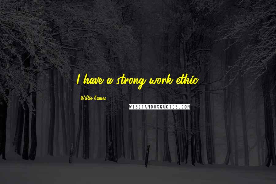 Willie Aames Quotes: I have a strong work ethic.
