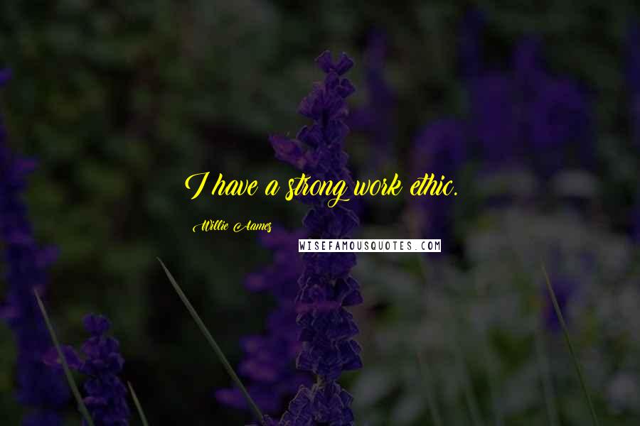 Willie Aames Quotes: I have a strong work ethic.
