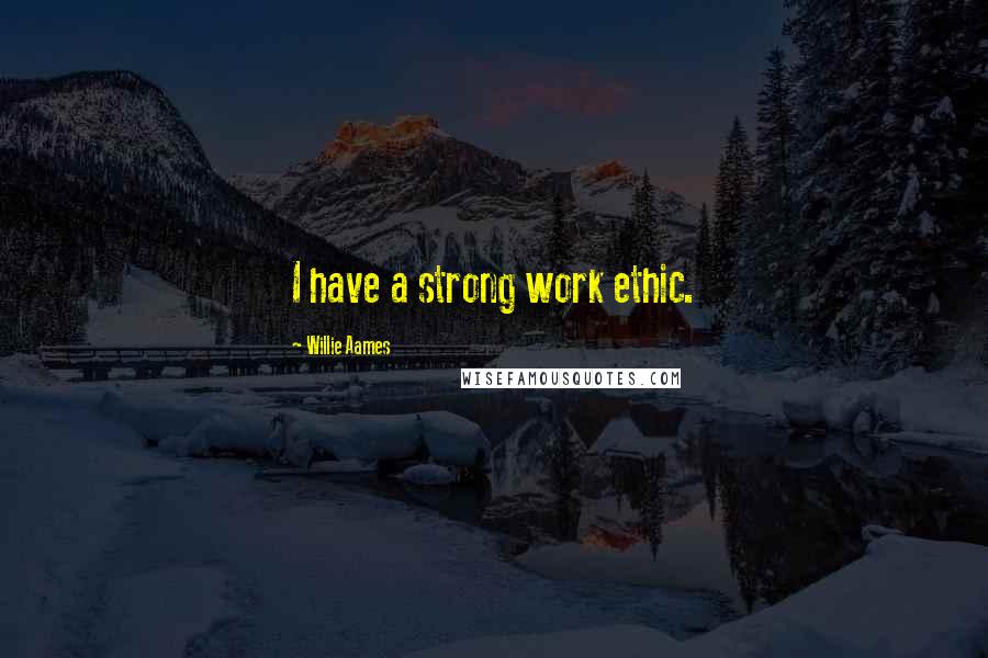 Willie Aames Quotes: I have a strong work ethic.