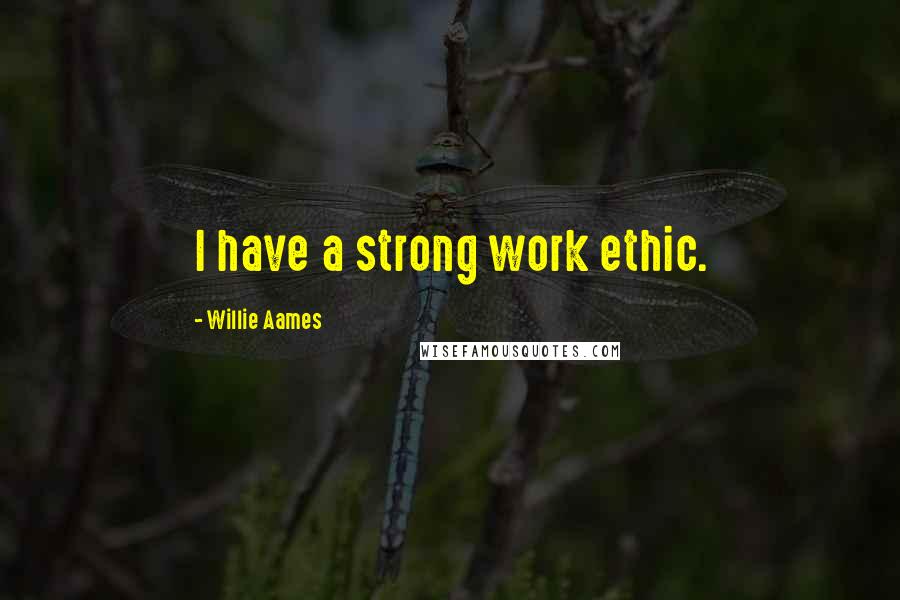Willie Aames Quotes: I have a strong work ethic.