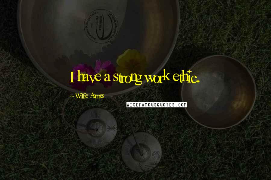 Willie Aames Quotes: I have a strong work ethic.