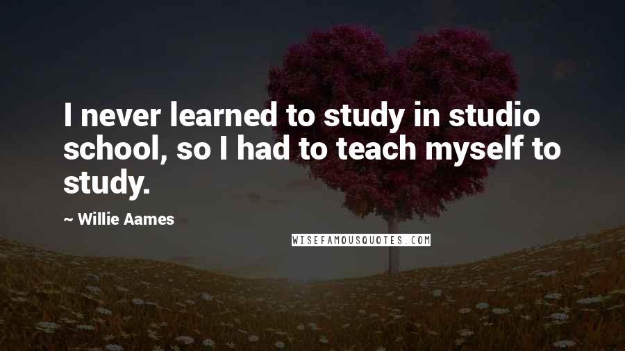 Willie Aames Quotes: I never learned to study in studio school, so I had to teach myself to study.