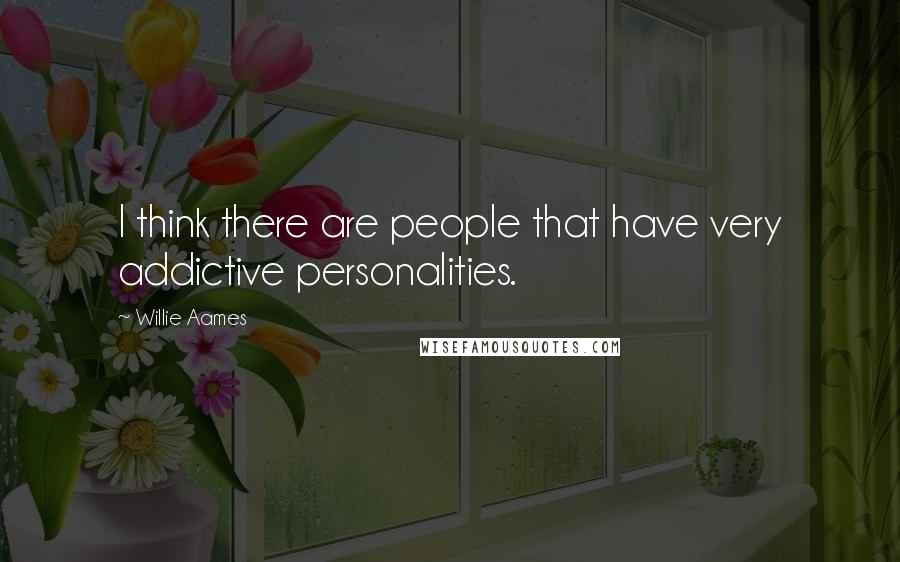 Willie Aames Quotes: I think there are people that have very addictive personalities.