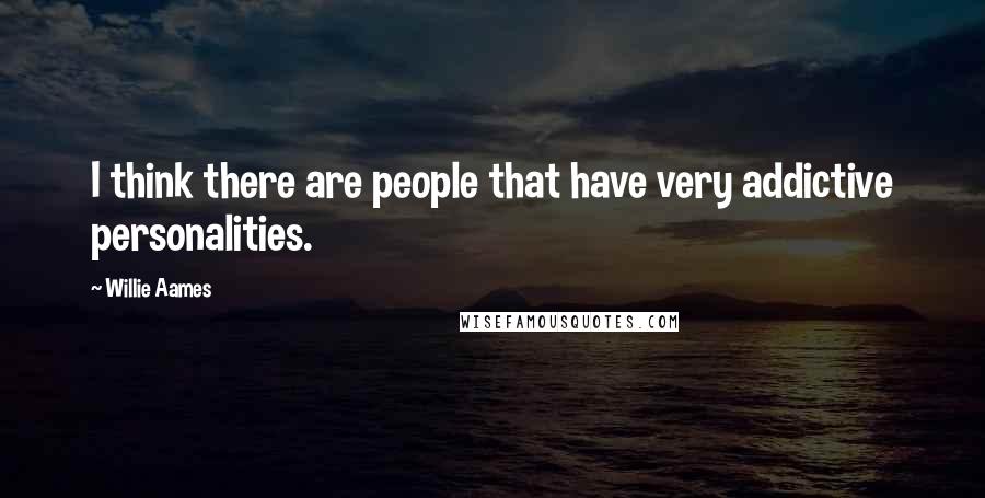 Willie Aames Quotes: I think there are people that have very addictive personalities.