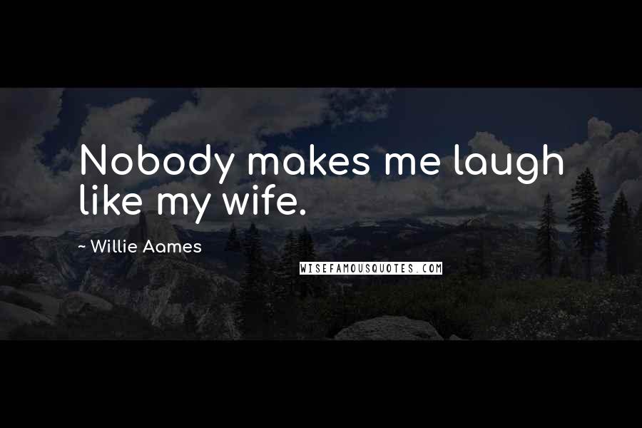 Willie Aames Quotes: Nobody makes me laugh like my wife.