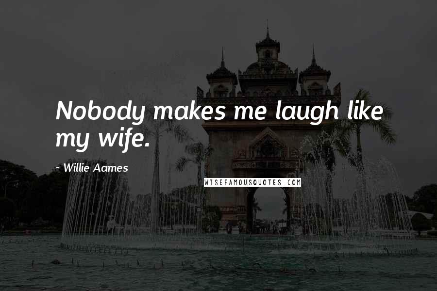 Willie Aames Quotes: Nobody makes me laugh like my wife.