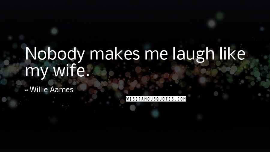 Willie Aames Quotes: Nobody makes me laugh like my wife.