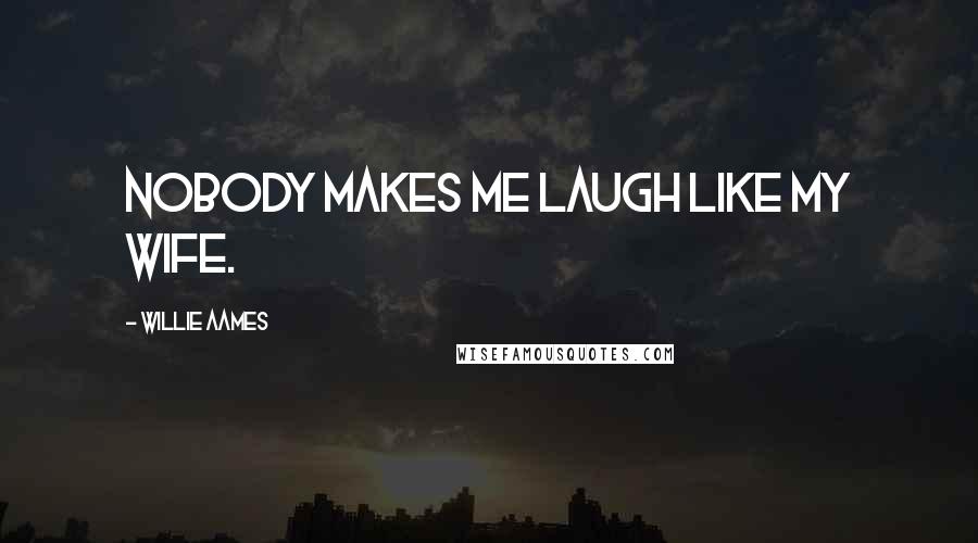 Willie Aames Quotes: Nobody makes me laugh like my wife.