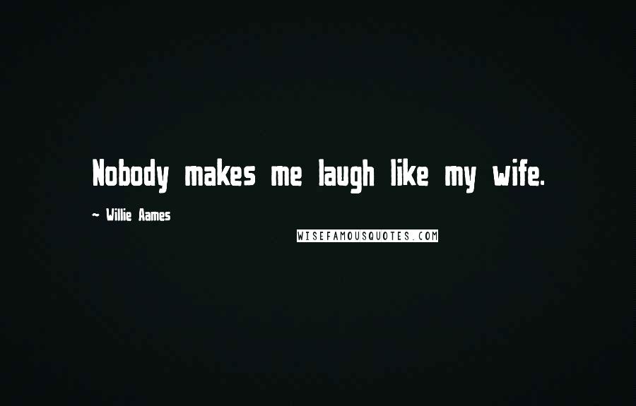 Willie Aames Quotes: Nobody makes me laugh like my wife.