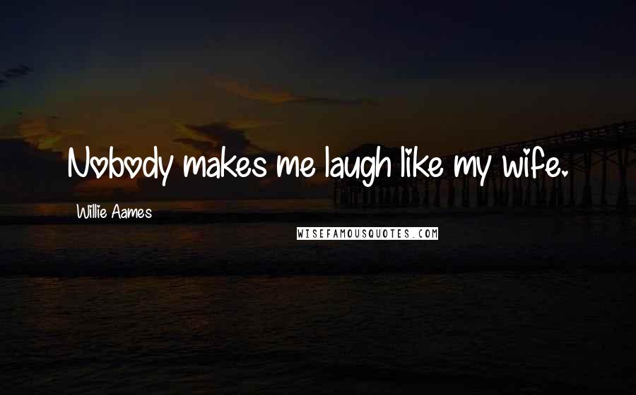 Willie Aames Quotes: Nobody makes me laugh like my wife.