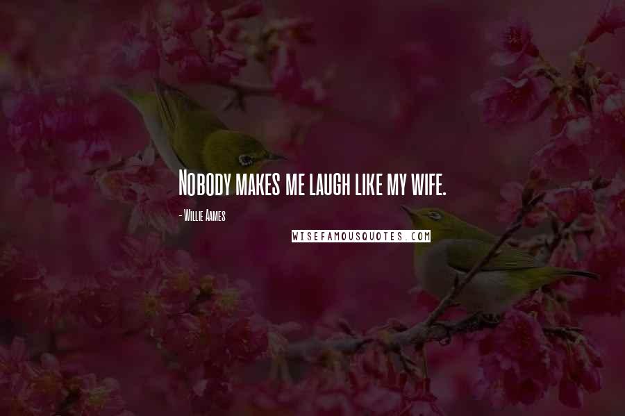 Willie Aames Quotes: Nobody makes me laugh like my wife.