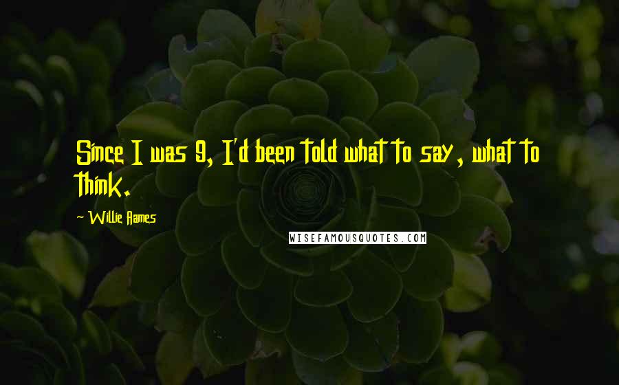 Willie Aames Quotes: Since I was 9, I'd been told what to say, what to think.