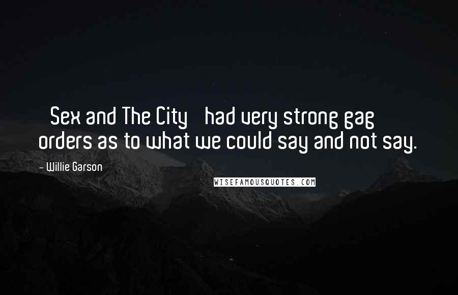 Willie Garson Quotes: 'Sex and The City' had very strong gag orders as to what we could say and not say.