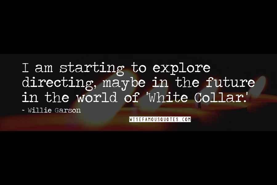 Willie Garson Quotes: I am starting to explore directing, maybe in the future in the world of 'White Collar.'