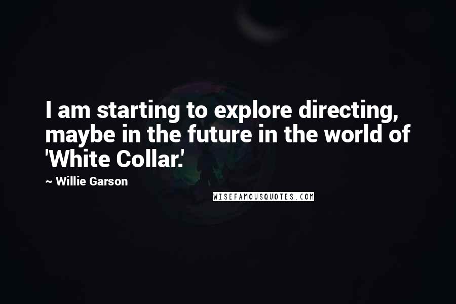 Willie Garson Quotes: I am starting to explore directing, maybe in the future in the world of 'White Collar.'
