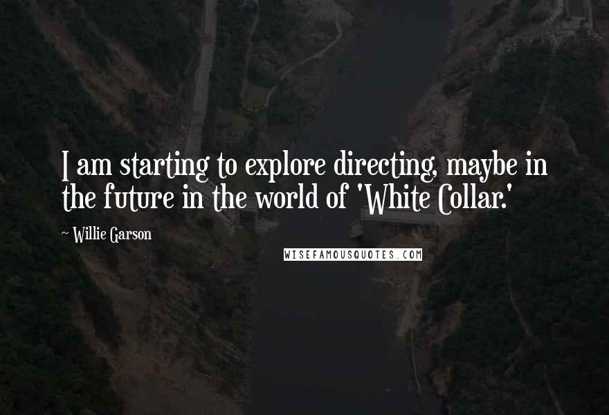 Willie Garson Quotes: I am starting to explore directing, maybe in the future in the world of 'White Collar.'