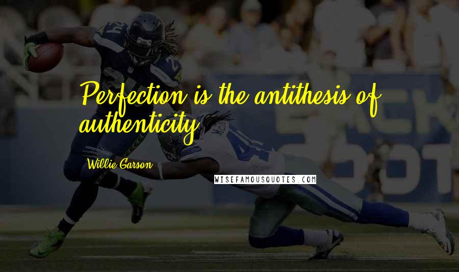 Willie Garson Quotes: Perfection is the antithesis of authenticity.