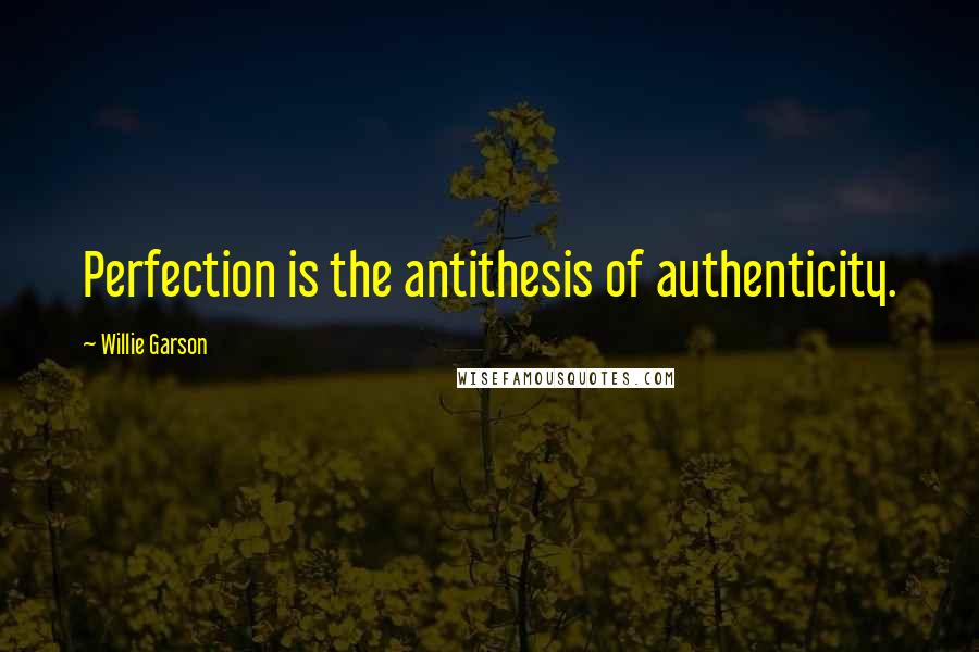 Willie Garson Quotes: Perfection is the antithesis of authenticity.