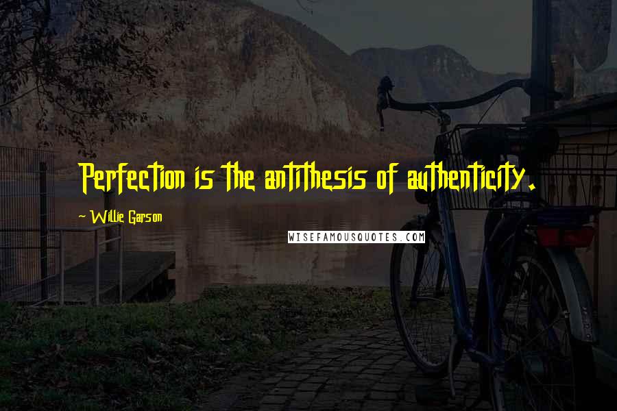 Willie Garson Quotes: Perfection is the antithesis of authenticity.