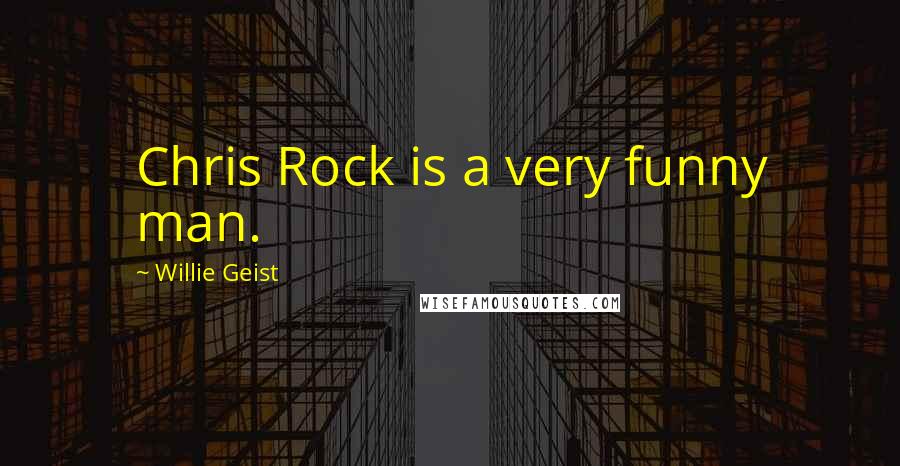 Willie Geist Quotes: Chris Rock is a very funny man.