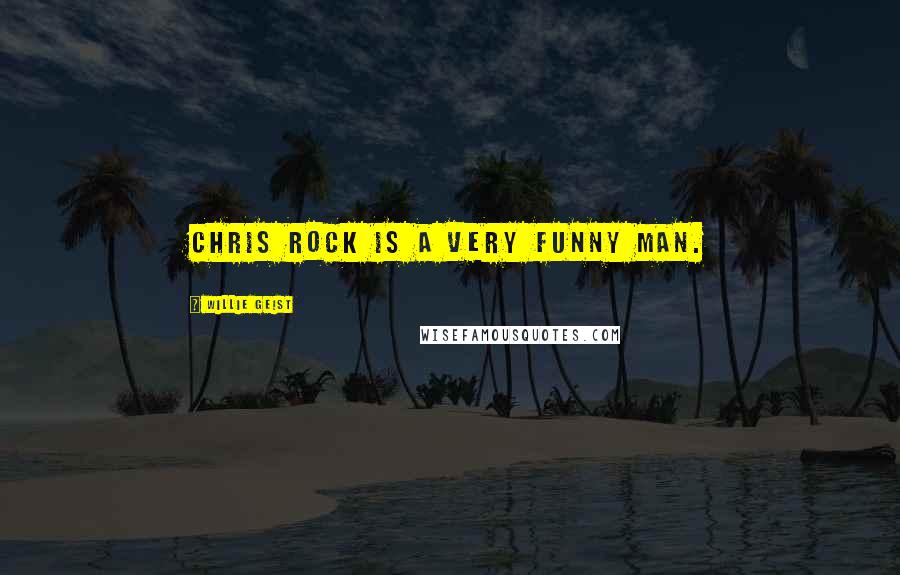 Willie Geist Quotes: Chris Rock is a very funny man.