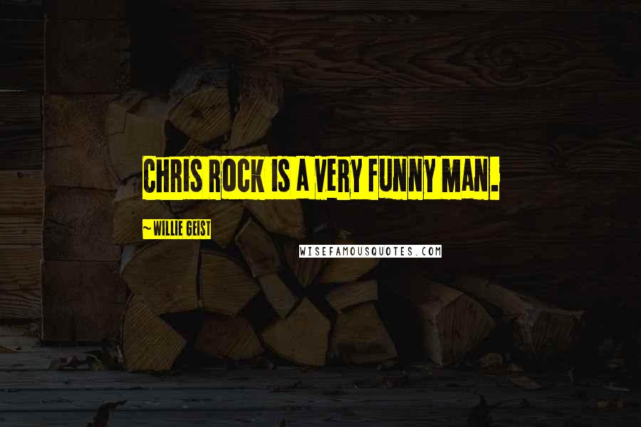 Willie Geist Quotes: Chris Rock is a very funny man.