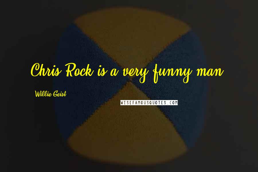 Willie Geist Quotes: Chris Rock is a very funny man.