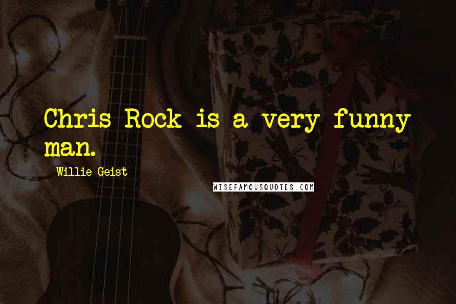 Willie Geist Quotes: Chris Rock is a very funny man.
