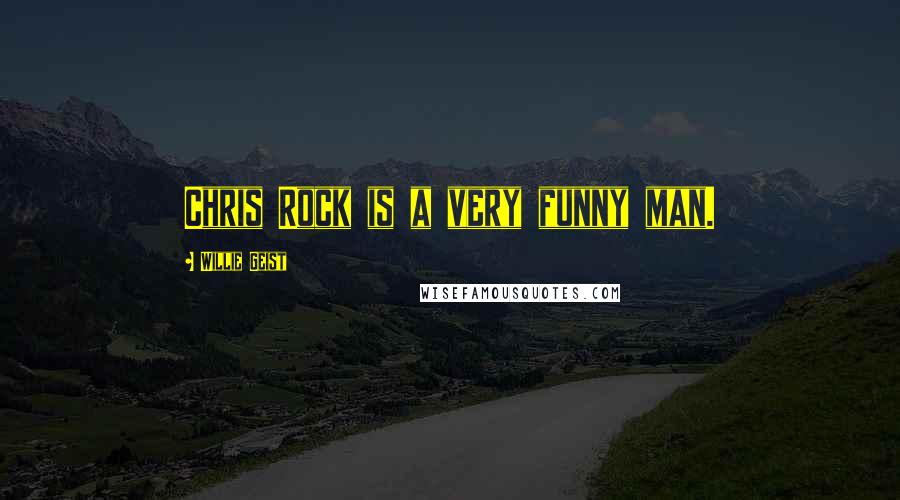 Willie Geist Quotes: Chris Rock is a very funny man.