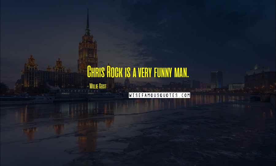 Willie Geist Quotes: Chris Rock is a very funny man.